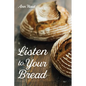 Listen to Your Bread - Paperback