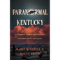 Paranormal Kentucky: An Uncommon Wealth of Close Encounters with Aliens, Ghosts, and Cryptids - Paperback
