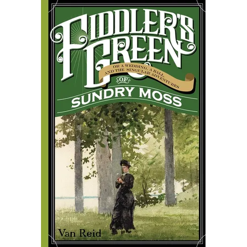 Fiddler's Green: Or a Wedding, a Ball, and the Singular Adventures of Sundry Moss - Paperback