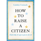 How to Raise a Citizen (and Why It's Up to You to Do It) - Hardcover