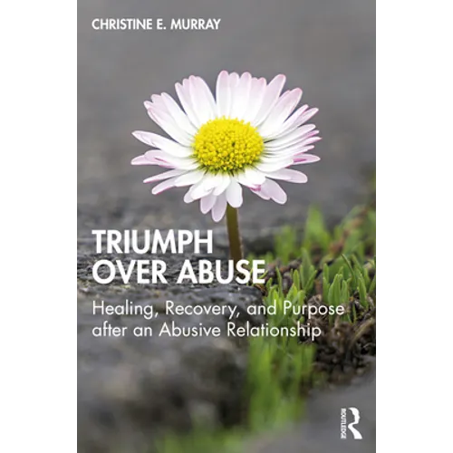 Triumph Over Abuse: Healing, Recovery, and Purpose after an Abusive Relationship - Paperback