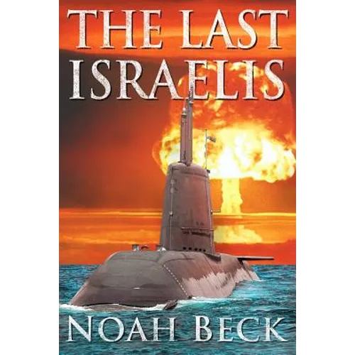 The Last Israelis: an Apocalyptic Military Thriller about an Israeli Submarine and a Nuclear Iran - Paperback