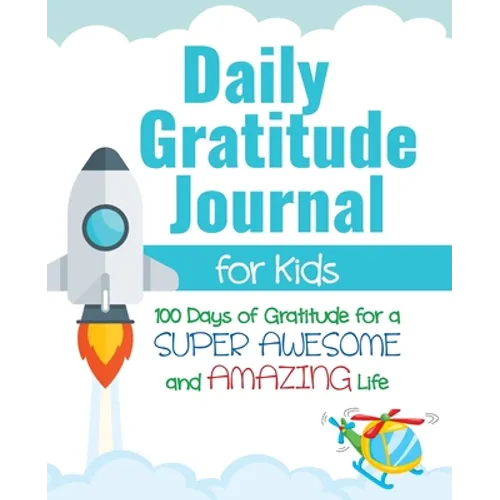Daily Gratitude Journal for Kids: 100 Days of Gratitude for a Super Awesome and Amazing Life - Paperback