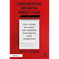 Screenwriting for Micro-Budget Films: Tips, Tricks and Hacks for Reverse Engineering Your Screenplay - Paperback