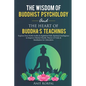The Wisdom of Buddhist Psychology & The Heart of Buddha's teachings: Explore Four Noble truths & Eightfold Path, Spiritual Intelligence to improve men - Paperback