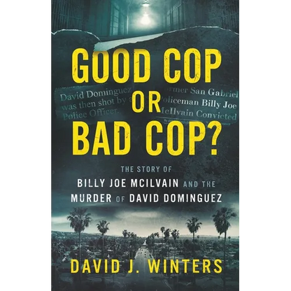Good Cop or Bad Cop? The Story of Billy Joe McIlvain and the Murder of David Dominguez - Paperback