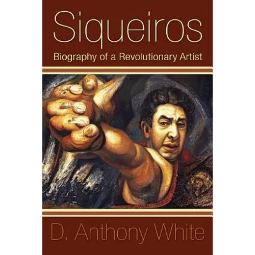 Siqueiros: Biography of a Revolutionary Artist - Paperback