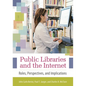 Public Libraries and the Internet: Roles, Perspectives, and Implications - Paperback