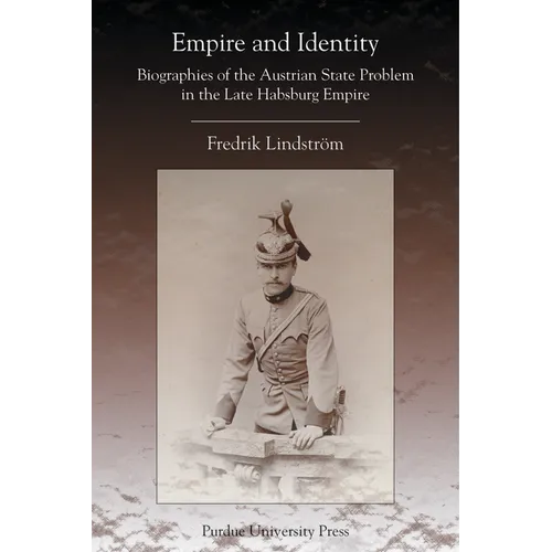 Empire and Identity: Biographies of the Austrian State Problem in the Late Habsburg Empire - Paperback