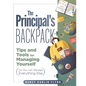 The Principal's Backpack: Tips and Tools for Managing Yourself (So You Can Manage Everything Else) (Become an Effective School Leader with These Tips - Paperback