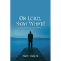Ok Lord, Now What?: From Suicide to Living a Life with Purpose - Paperback