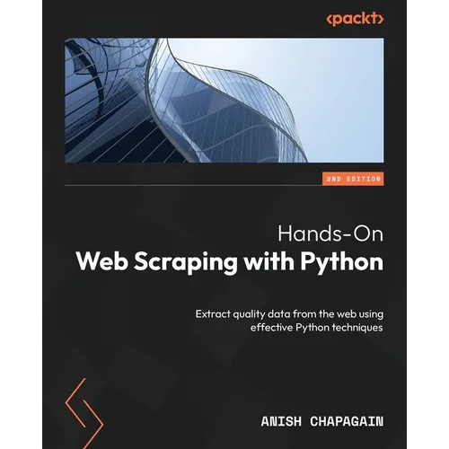 Hands-On Web Scraping with Python - Second Edition: Extract quality data from the web using effective Python techniques - Paperback