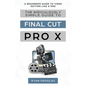The Ridiculously Simple Guide to Final Cut Pro X: A Beginners Guide to Video Edition Like a Pro - Paperback