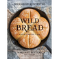 Wild Bread: Sourdough Reinvented - Hardcover