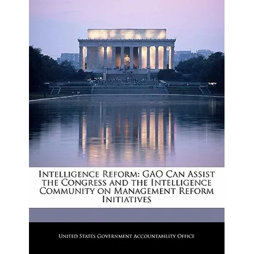 Intelligence Reform: Gao Can Assist the Congress and the Intelligence Community on Management Reform Initiatives - Paperback