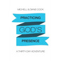 Practicing God's Presence: A Thirty-Day Adventure - Paperback
