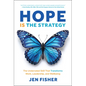 Hope Is the Strategy: The Underrated Skill That Transforms Work, Leadership, and Wellbeing - Hardcover