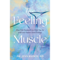 The Feeling Muscle: How Felt Emotion Can Help You Sit with and Outlast Hard Feelings - Paperback