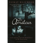 The Amateur: Self-Making and the Humanities in the Postcolony - Hardcover