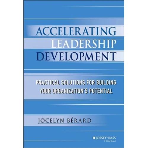 Accelerating Leadership Development: Practical Solutions for Building Your Organization's Potential - Hardcover