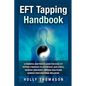 EFT Tapping Handbook: A Powerful and Proven Guide for Using EFT Tapping Strategies to Lose Weight, Beat Stress, Increase Confidence, Improve - Paperback