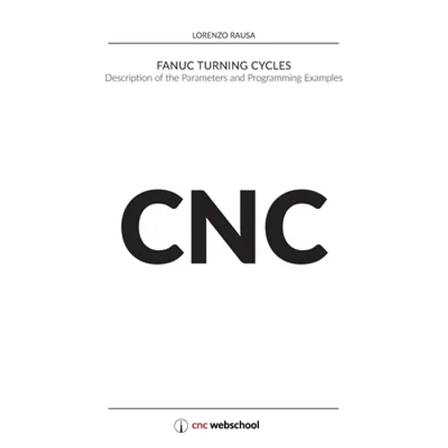 CNC Fanuc Turning Cycles: Description of the Parameters and Programming Examples - Paperback