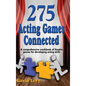 275 Acting Games! Connected: A Comprehensive Workbook of Theatre Games for Developing Acting Skills - Hardcover