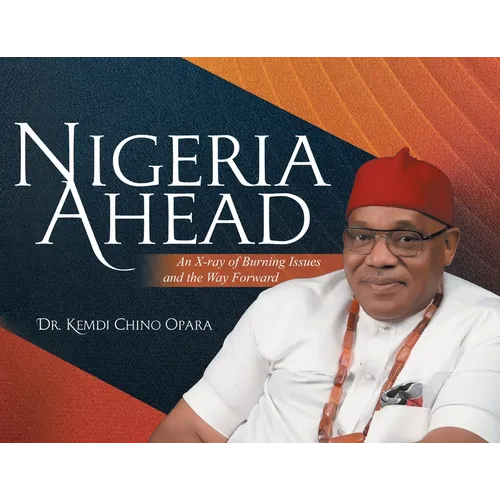 Nigeria Ahead: An X-ray of Burning Issues and the Way Forward - Paperback