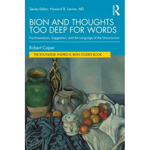 Bion and Thoughts Too Deep for Words: Psychoanalysis, Suggestion, and the Language of the Unconscious - Paperback