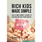 Rich Kids Made Simple: The Ultimate Money Lessons to Life-Hack any Kids Future Success - Paperback