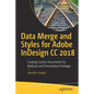 Data Merge and Styles for Adobe Indesign CC 2018: Creating Custom Documents for Mailouts and Presentation Packages - Paperback