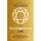The Regenerative Life: Transform Any Organization, Our Society, and Your Destiny - Hardcover