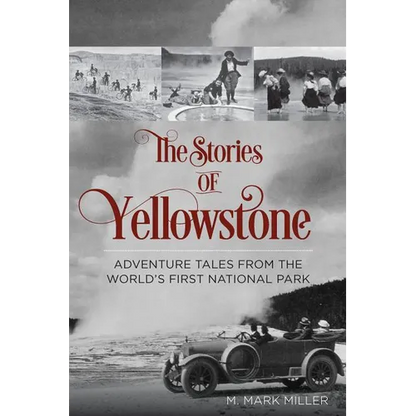 The Stories of Yellowstone: Adventure Tales from the World's First National Park - Paperback