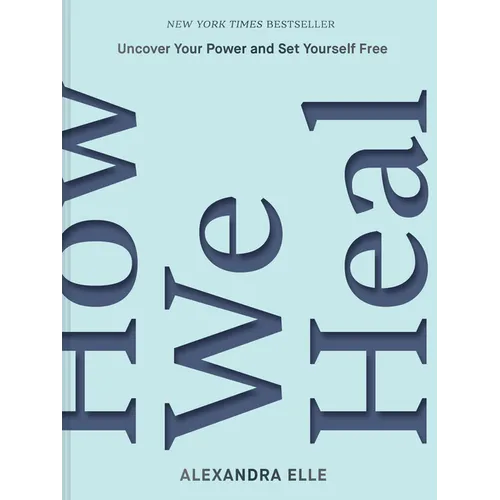 How We Heal: Uncover Your Power and Set Yourself Free - Hardcover