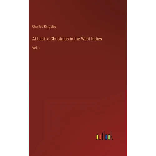 At Last: a Christmas in the West Indies: Vol. I - Hardcover