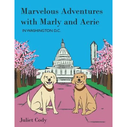 Marvelous Adventures with Marly and Aerie in Washington D.C. - Paperback