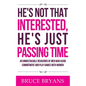He's Not That Interested, He's Just Passing Time: 40 Unmistakable Behaviors Of Men Who Avoid Commitment And Play Games With Women - Paperback