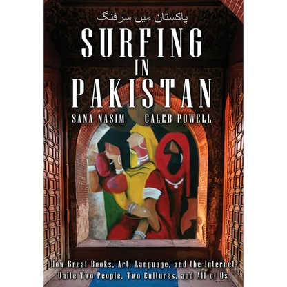 Surfing in Pakistan: How Great Books, Art, Language, and the Internet Unite Two People, Two Cultures, and All of Us - Hardcover