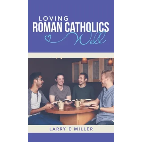 Loving Roman Catholics Well - Hardcover