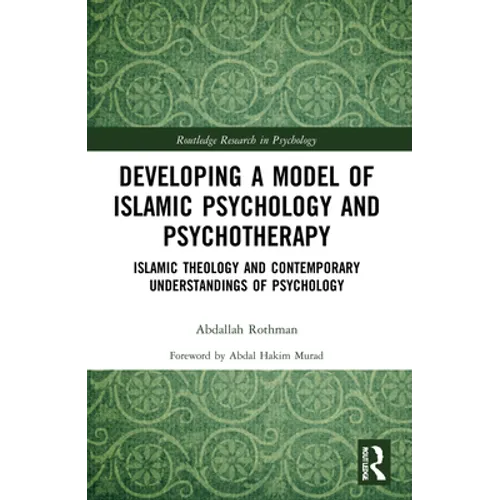 Developing a Model of Islamic Psychology and Psychotherapy: Islamic Theology and Contemporary Understandings of Psychology - Paperback