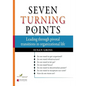 Seven Turning Points: Leading Through Pivotal Transitions in Organizational Life - Paperback