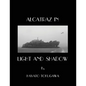 Alcatraz In Light And Shadow: Images and Moods of a San Francisco Icon - Paperback