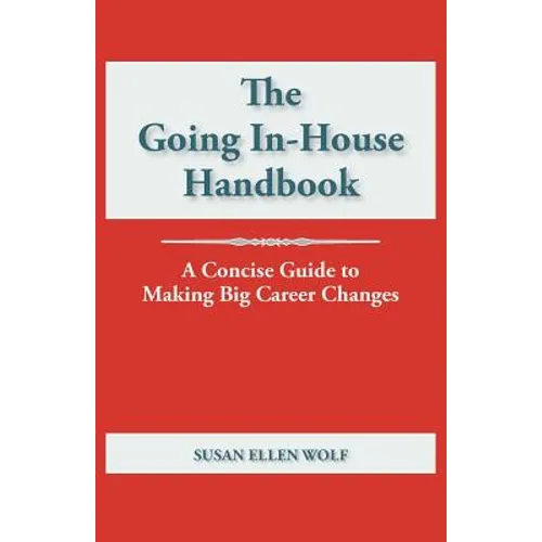 The Going In-House Handbook: A Concise Guide to Making Big Career Changes - Paperback