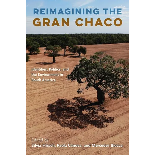 Reimagining the Gran Chaco: Identities, Politics, and the Environment in South America - Paperback