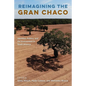 Reimagining the Gran Chaco: Identities, Politics, and the Environment in South America - Paperback