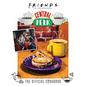 Friends: The Official Central Perk Cookbook (Classic TV Cookbooks, 90s Tv) - Hardcover