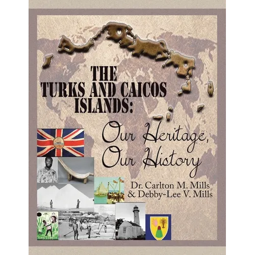 The Turks and Caicos Islands: Our Heritage, Our History - Paperback