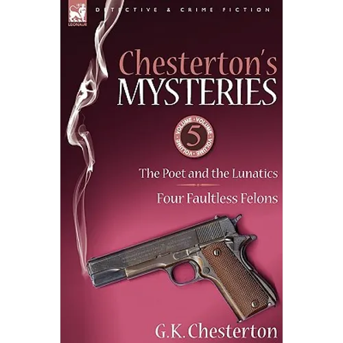 Chesterton's Mysteries: 5-The Poet and the Lunatics & Four Faultless Felons - Paperback