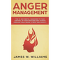 Anger Management: The 21-Day Mental Makeover to Take Control of Your Emotions and Achieve Freedom from Anger, Stress, and Anxiety (Pract - Hardcover