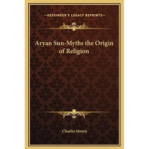 Aryan Sun-Myths the Origin of Religion - Hardcover